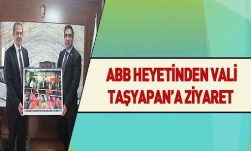 ABB Şubesi’nden Vali Taşyapan’a ziyaret…