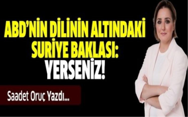 ABD’nin dilinin altındaki Suriye baklası: Yerseniz!