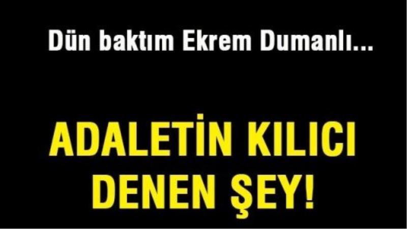 Adaletin kılıcı denen şey!