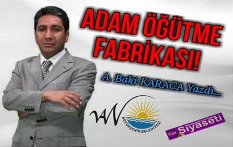 ADAM ÖĞÜTME FABRİKASI!