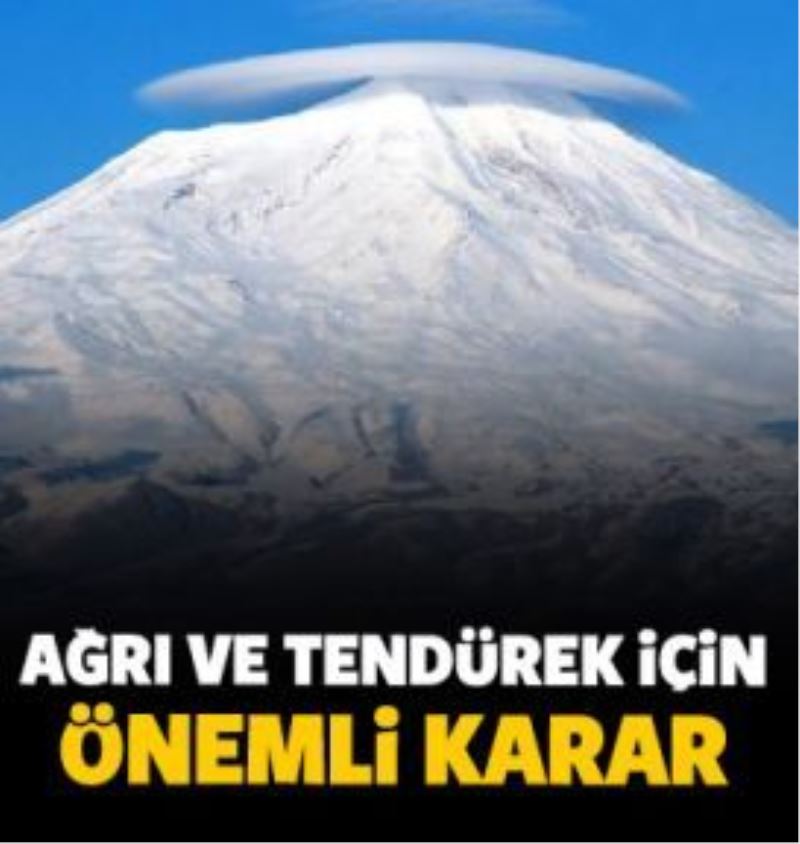 Ağrı ve Tendürek Dağları hakkında önemli karar