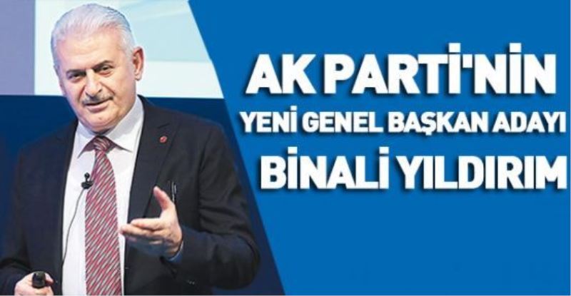 AK Parti genel başkan adaylığına Binali Yıldırım seçildi