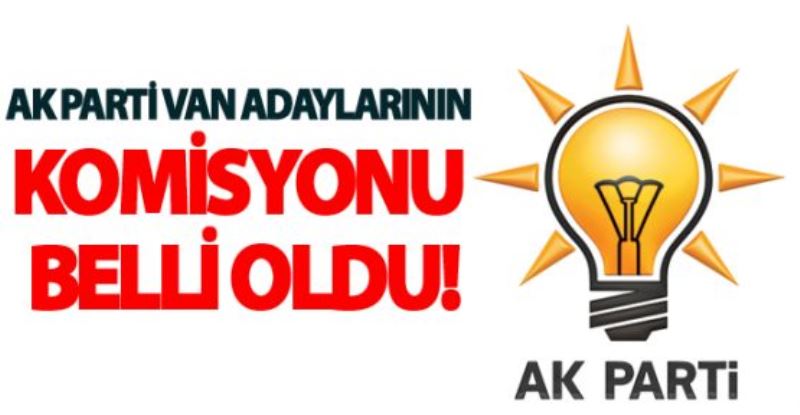 AK Parti Van Adaylarının komisyonu belli oldu!