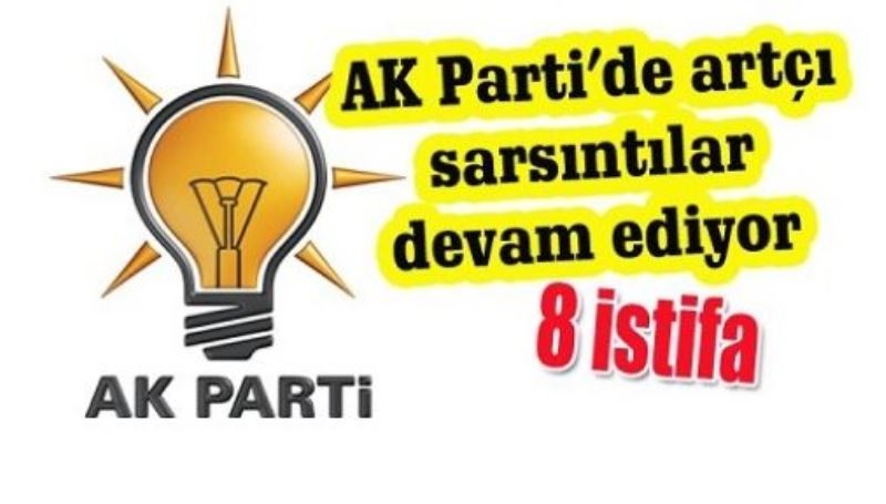 AK Parti’de büyük kayıp: 8 istifa