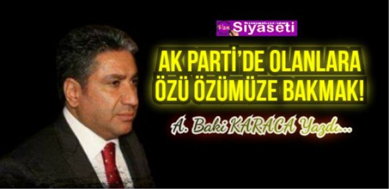 AK PARTİ’DE OLANLARA ÖZÜ ÖZÜMÜZE BAKMAK!