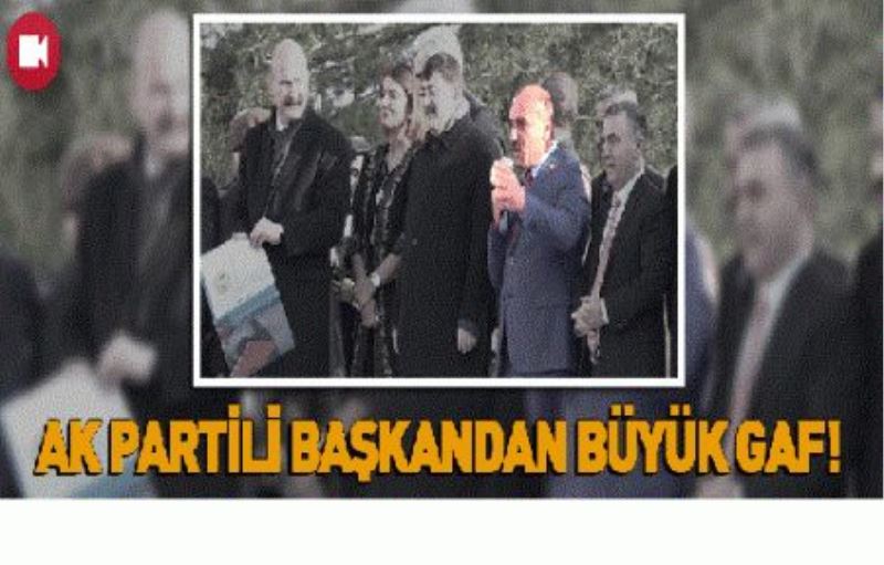 AK PARTİLİ BAŞKANDAN BÜYÜK GAF!