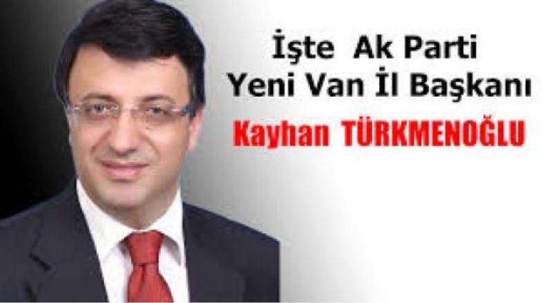 AK Parti’nin yeni Van İl Başkanı atandı