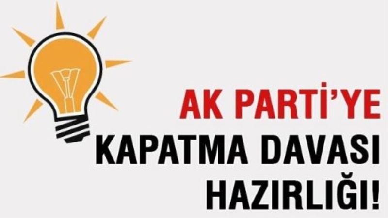 AK Parti’ye kapatma davası hazırlığı!