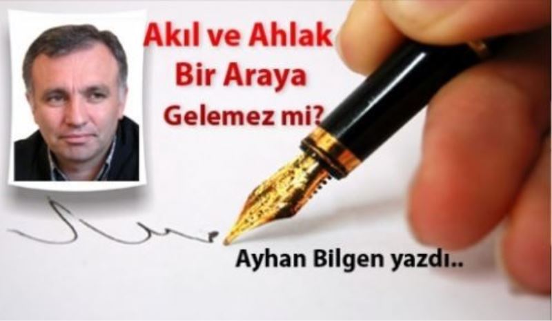 Akıl ve Ahlak Bir Araya Gelemez mi?