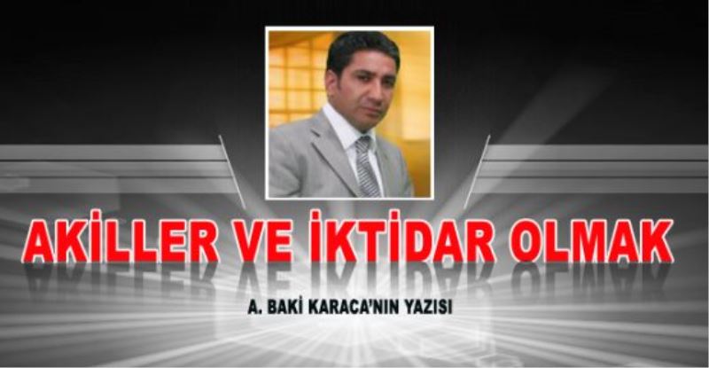 AKİLLER VE İKTİDAR OLMAK 