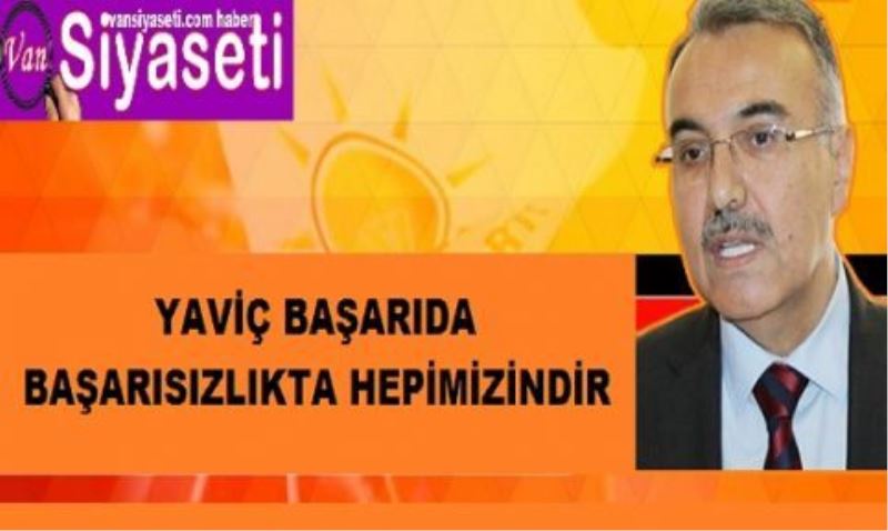 Akpartimizin Van da başarısıda başarısızlığıda hepimizindir.