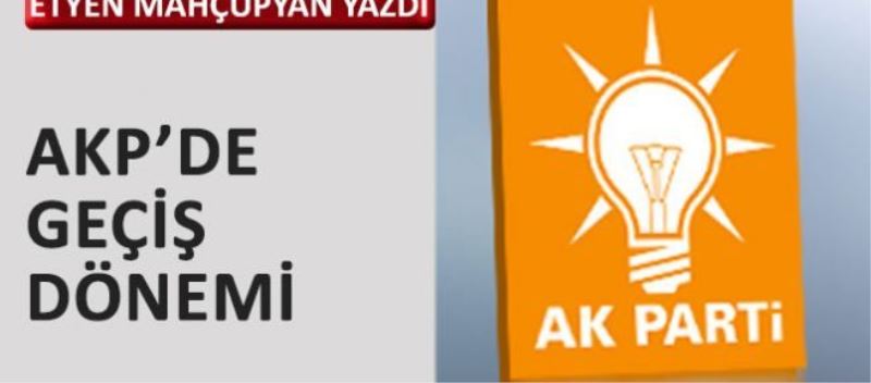 AKP’de geçiş dönemi