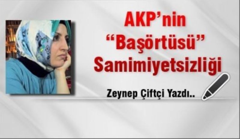 AKP’nin “Başörtüsü” Samimiyetsizliği