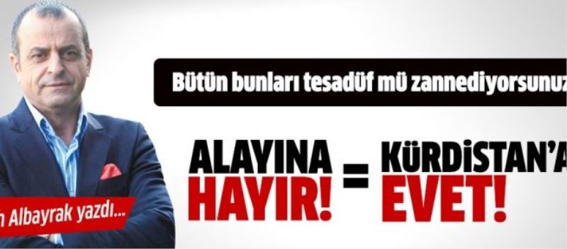 Alayına hayır=Kürdistan’a evet!..