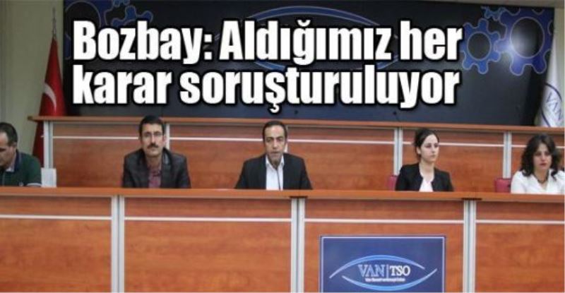 -Aldığımız her karar soruşturuluyor