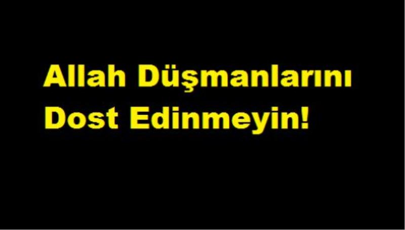 Allah Düşmanlarını Dost Edinmeyin!