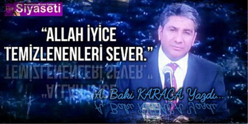  “ALLAH İYİCE TEMİZLENENLERİ SEVER.”