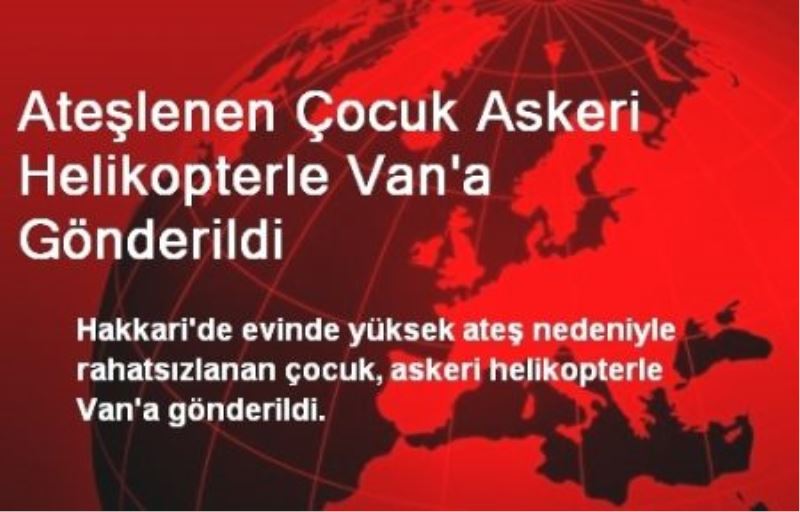 Ateşlenen Çocuk Askeri Helikopterle Van