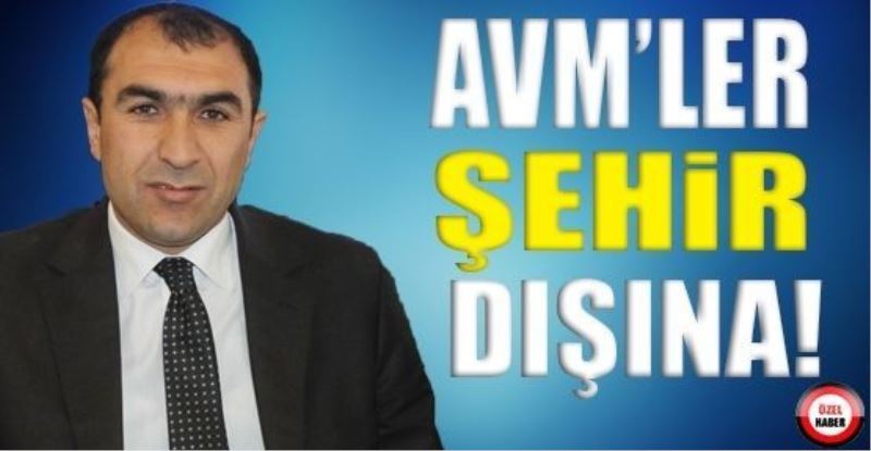 AVM’LER ŞEHİR DIŞINA!