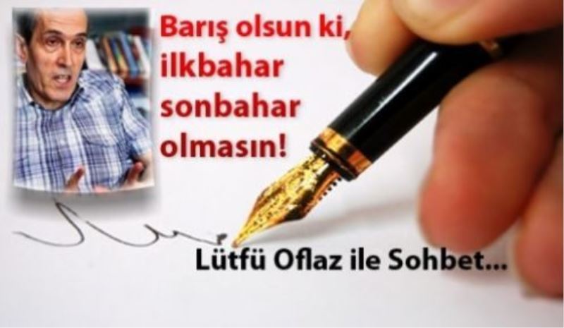 Barış olsun ki, ilkbahar sonbahar olmasın!