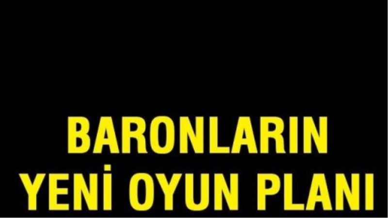 Baronların yeni oyun planı