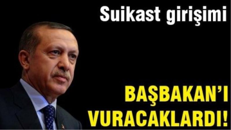 Başbakan‘a suikast girişimi!