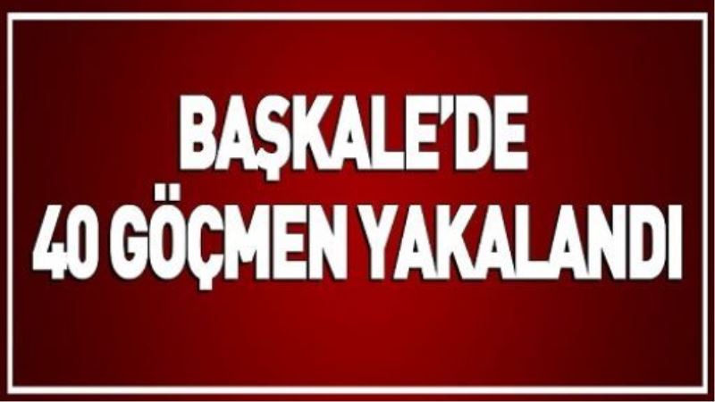 BAŞKALE’DE 40 GÖÇMEN YAKALANDI