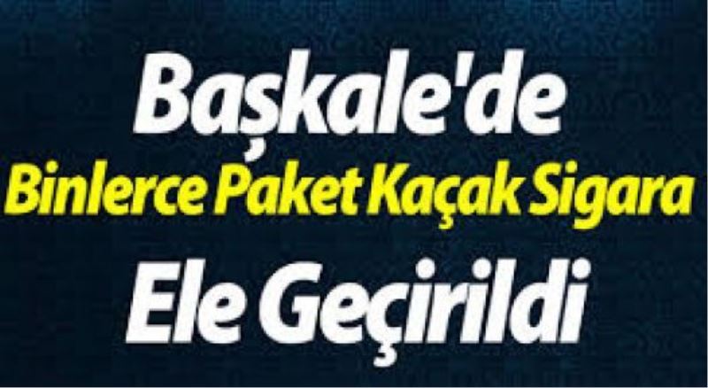 Başkale’de kaçak sigara ele geçirildi