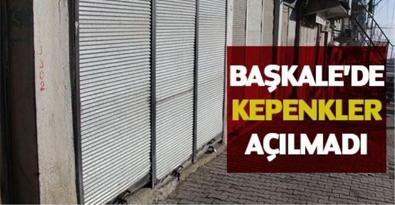 Başkale’de kepenkler kapatıldı