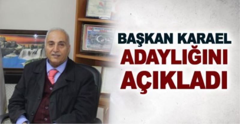 Başkan Karael, adaylığını açıkladı