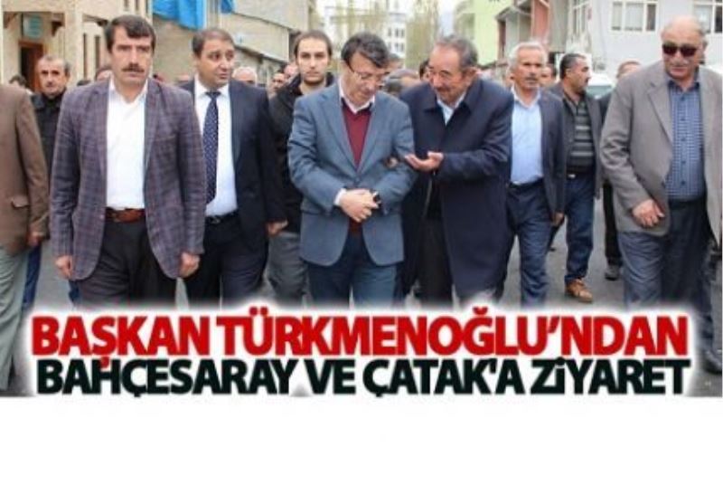 Başkan Türkmenoğlu’ndan Bahçesaray ve Çatak