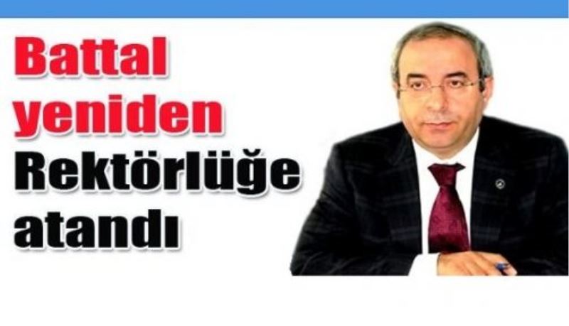 Battal yeniden Rektörlüğe atandı