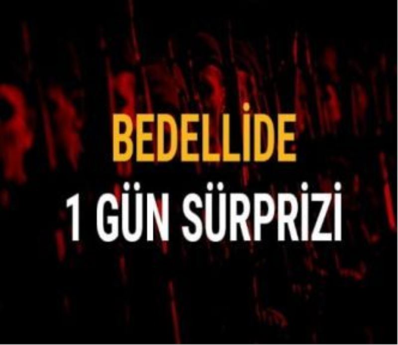 Bedellide 1 gün sürprizi