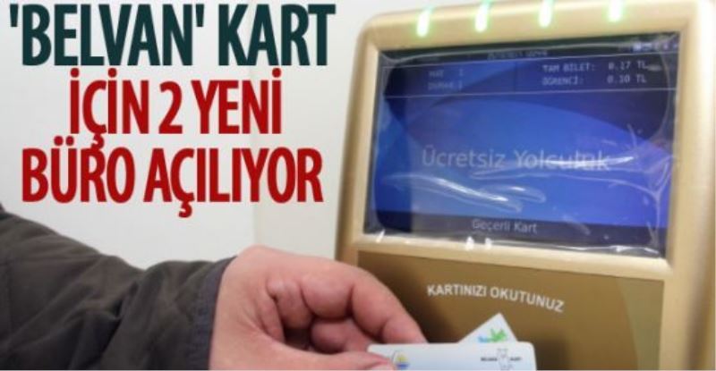 ‘Belvan Kart’ için iki yeni büro açılıyor