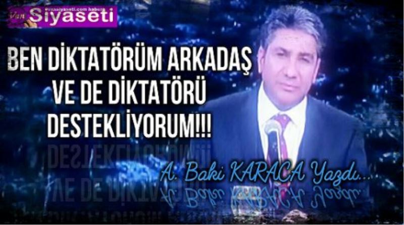 BEN DİKTATÖRÜM ARKADAŞ VE DE DİKTATÖRÜ DESTEKLİYORUM!!!