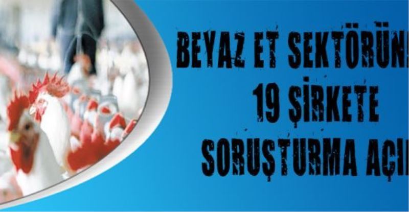 Beyaz et sektöründeki 19 şirkete soruşturma açıldı