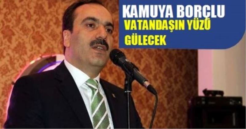 Bilici: Kamuya Borçlu Vatandaşın Yüzü Gülecek 