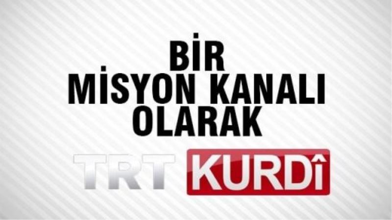 Bir misyon kanalı olarak TRT KURDİ