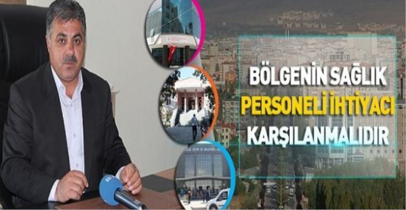 “Bölgenin sağlık personeli ihtiyacı karşılanmalıdır”