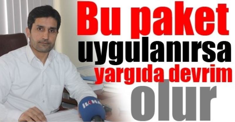 `Bu paket uygulanırsa yargıda devrim olur`