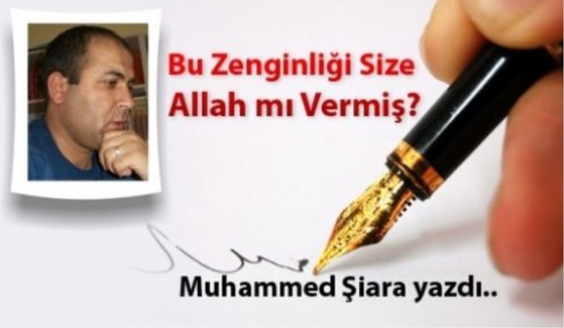 Bu Zenginliği Size Allah mı Vermiş?