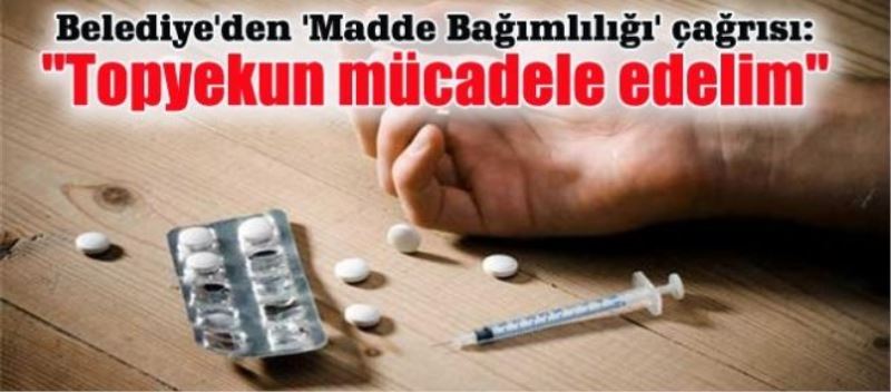 Büyükşehir Belediyesi, uyuşturucuya karşı uyardı