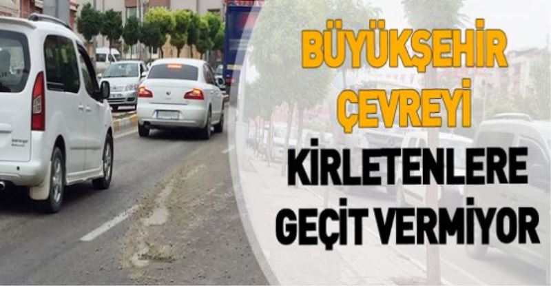 BÜYÜKŞEHİR ÇEVREYİ KİRLETENLERE GEÇİT VERMİYOR