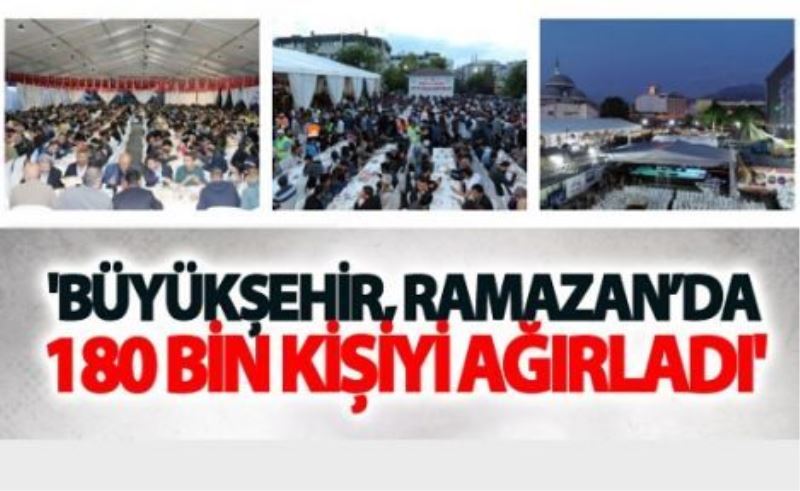 Büyükşehir Ramazanda 180 Bin kişiyi ağırladı