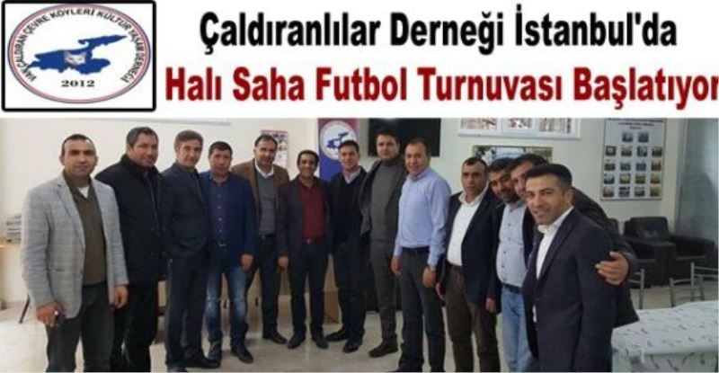 Çaldıranlılar Derneği İstanbul’da Halı Saha Futbol Turnuvası Başlatıyor