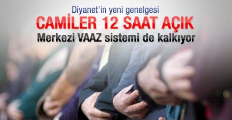 Camiler 12 saat açık kalacak