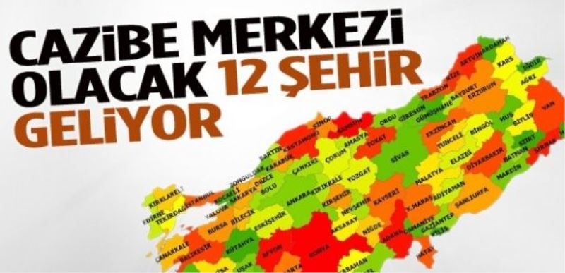 Cazibe Merkezli 12 Şehir Geliyor