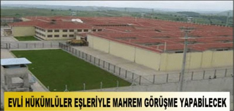 Cezaevlerinde Mahrem Görüşme Başlıyor