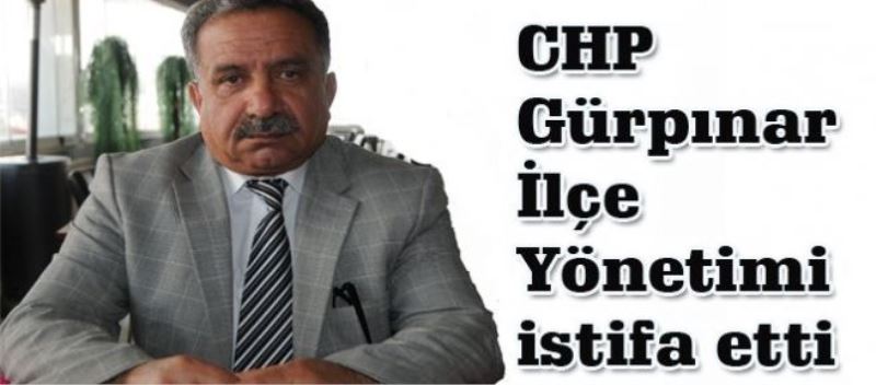 CHP Gürpınar İlçe Yönetimi istifa etti