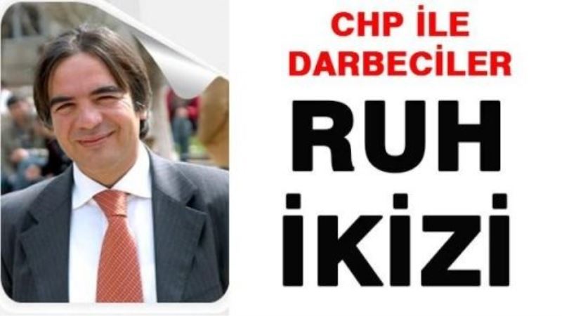 CHP ile darbeciler ruh ikizi